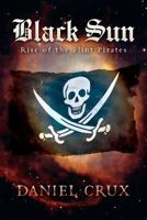 Black Sun: Rise of the Flint Pirates 0692713646 Book Cover