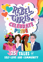 Rebel Girls Celebrate Pride: 25 Tales of Self-Love and Community: 25 Tales of Self-Love and Community 1644666715 Book Cover