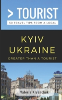 Greater Than a Tourist- Kyiv Ukraine: 50 Travel Tips from a Local 1981031022 Book Cover