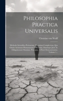 Philosophia Practica Universalis: Methodo Scientifica Pertractata. Theoriam Complectens, Qva Omnis Actionum Humanarum Differentia, Omnisque Juris Ac ... Demonstrantur, Volume 1... 1020581859 Book Cover