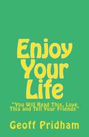 Enjoy Your Life: You Will Read This, Love This and Tell Your Friends 1481817175 Book Cover