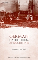 German Catholicism at War, 1939-1945 0198827024 Book Cover