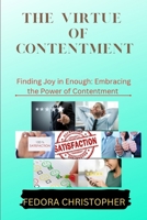 The Virtue of Contentment: Finding Joy in Enough: Embracing the Power of Contentment B0C51PK8FW Book Cover