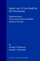 Space Law: A Case Study for the Practitioner: Implementing a Telecommunications Satellite Business Concept 0792317866 Book Cover