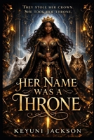 Her Name Was A Throne B0GGZTBXRN Book Cover