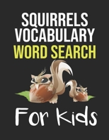 SQUIRRELS VOCABULARY WORD SEARCH FOR KIDS: Sight Words Word Search Puzzles For Kids With High Frequency Words Activity Book For Pre-K Kindergarten 1st 2nd 3rd Grade And Nouns B089279D4T Book Cover