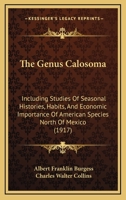 The Genus Calosoma: Including Studies of Seasonal Histories, Habits, and Economic Importance of American Species North of Mexico and of Several Introduced Species 1167191455 Book Cover