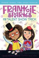 Frankie Sparks and the Talent Show Trick 1534430466 Book Cover