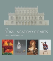 The Royal Academy of Arts: History and Collections 0300232071 Book Cover