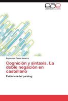 Cognición y sintaxis. La doble negación en castellano: Evidencia del parsing 3848459000 Book Cover