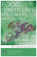 Food, Foretelling, Followers, and Fulfillment: Jesus on His Way to Jerusalem: Cycle B Sermons for Proper 14 Through Proper 22 Based on the Gospel Text 0788027832 Book Cover