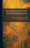 The Practices of the Spanish Inquisition 1025918525 Book Cover