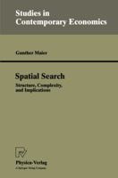 Spatial Search: Structure, Complexity, and Implications (Studies in Contemporary Economics) 3790808741 Book Cover