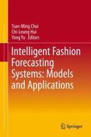 Intelligent Fashion Forecasting Systems: Models and Applications 3642398685 Book Cover