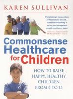 Natural Healthcare for Children : How to Raise Happy Healthy Children from 0 to 15 0749922192 Book Cover