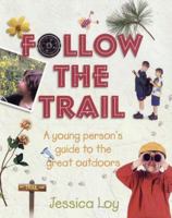 Follow the Trail: A Young Person's Guide to the Great Outdoors 0805061959 Book Cover