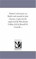 Nature's Aristocracy; Or Battles And Wounds In Time Of Peace: A Plea For The Oppressed 1425533515 Book Cover