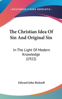 The Christian Idea Of Sin And Original Sin: In The Light Of Modern Knowledge 1165662876 Book Cover