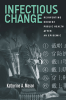 Infectious Change: Reinventing Chinese Public Health After an Epidemic 0804798923 Book Cover