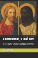 Il Gesù biondo, il Gesù nero: Iconografie e rappresentazioni etniche (I mille volti di Cristo) (Italian Edition) B0H33RLLX9 Book Cover