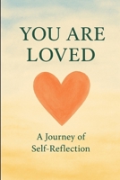 You are Loved: A journey of self-reflection B0FKBFTR91 Book Cover