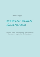 Aufrecht durch den Schlamm: Die Eliten locken mit feinen Statussymbolen Menschen in vorgefertigte Denkschablonen 3751980849 Book Cover