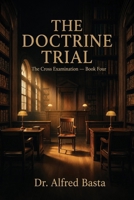 The Doctrine Trial (The Cross Examination) B0H4Q4VBRP Book Cover