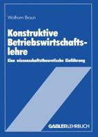 Konstruktive Betriebswirtschaftslehre: Eine Wissenschaftstheoretische Einfuhrung 3409133070 Book Cover