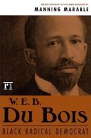 W. E. B. Du Bois: Black Radical Democrat 0805777504 Book Cover