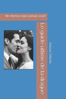 Le guide ultime de la drague: Ne dormez plus jamais seul ! (French Edition) B0DPX68WHM Book Cover