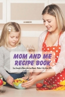 Mom and Me Recipe Book: Easy Enough to Make at the Last-Minute - Mother's Day Ideas 2021: Happy Mother's Day, Gift for Mom, Mother and Daughter, Mother's Day Gift 2021 B092PJ8NXC Book Cover