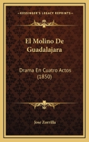 El Molino De Guadalajara: Drama En Cuatro Actos (1850) 1270883178 Book Cover