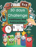 30 days challenge Additions and Subtractions: 1st Grade Math Workbook Ages 4-8 - Kindergarten Math Workbook B087SDLTDN Book Cover