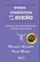 TODO COMIENZA POR UN SUEÑO: Historias de emprendimiento contadas para niños B08P29NJQF Book Cover