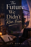 The Future We Didn't Run From (The Love and Damage) B0H7X8H4SK Book Cover