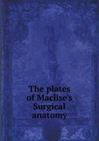 The Plates of Maclise's Surgical Anatomy 5518658206 Book Cover