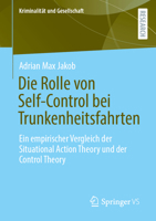 Die Rolle von Self-Control bei Trunkenheitsfahrten: Ein empirischer Vergleich der Situational Action Theory und der Control Theory (Kriminalität und Gesellschaft) (German Edition) 3658519312 Book Cover