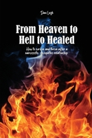 From Heaven to Hell to Healed: How to survive and thrive after a narcissistic, sociopathic relationship 1685374719 Book Cover