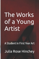 The Works of a Young Artist: A Student in First Year Art B09XB5ZPX2 Book Cover