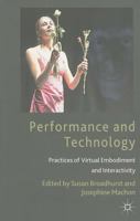 Performance and Technology: Practices of Virtual Embodiment and Interactivity 1403999074 Book Cover