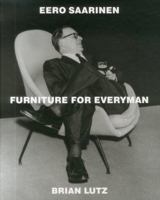 Eero Saarinen: Furniture for Everyman 1938461010 Book Cover