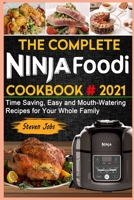 The Complete Ninja Foodi #2021: Time Saving, Easy and Mouth-Watering Recipes for Your Whole Family B095NT2M59 Book Cover