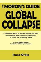 The Moron's Guide to Global Collapse 1469965399 Book Cover