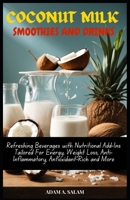 Coconut Milk Smoothies and Drinks: Refreshing Beverages with Nutritional Add-Ins Tailored For Energy, Weight Loss, Anti-Inflammatory, Antioxidant-Rich B0CRQB44NJ Book Cover