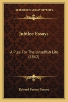 Jubilee Essays: A Plea For The Unselfish Life 1120306566 Book Cover