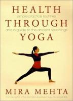 Health Through Yoga: Simple Practice Routines and a Guide to the Ancient Teachings 0007116209 Book Cover