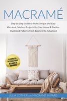 Macramé: Step By Step Guide to Make Unique and Easy Macramé, Modern Projects for Your Home & Garden. Illustrated Patterns From Beginner to Advanced B0884H7SPP Book Cover