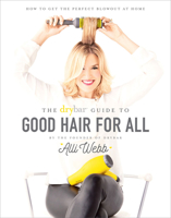 The Drybar Guide to Good Hair for All 1419721062 Book Cover