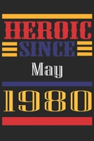 Heroic Since 1980 May Occasional Notebook Gift: A Tool For You To Satisfy Your Parents, Siblings, or Even Neighbors, At Least You Tried! 1655284711 Book Cover