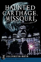 Haunted Carthage, Missouri 1626192049 Book Cover